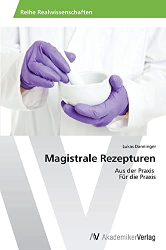 Magistrale Rezepturen: Aus der Praxis Für die Praxis von AV Akademikerverlag